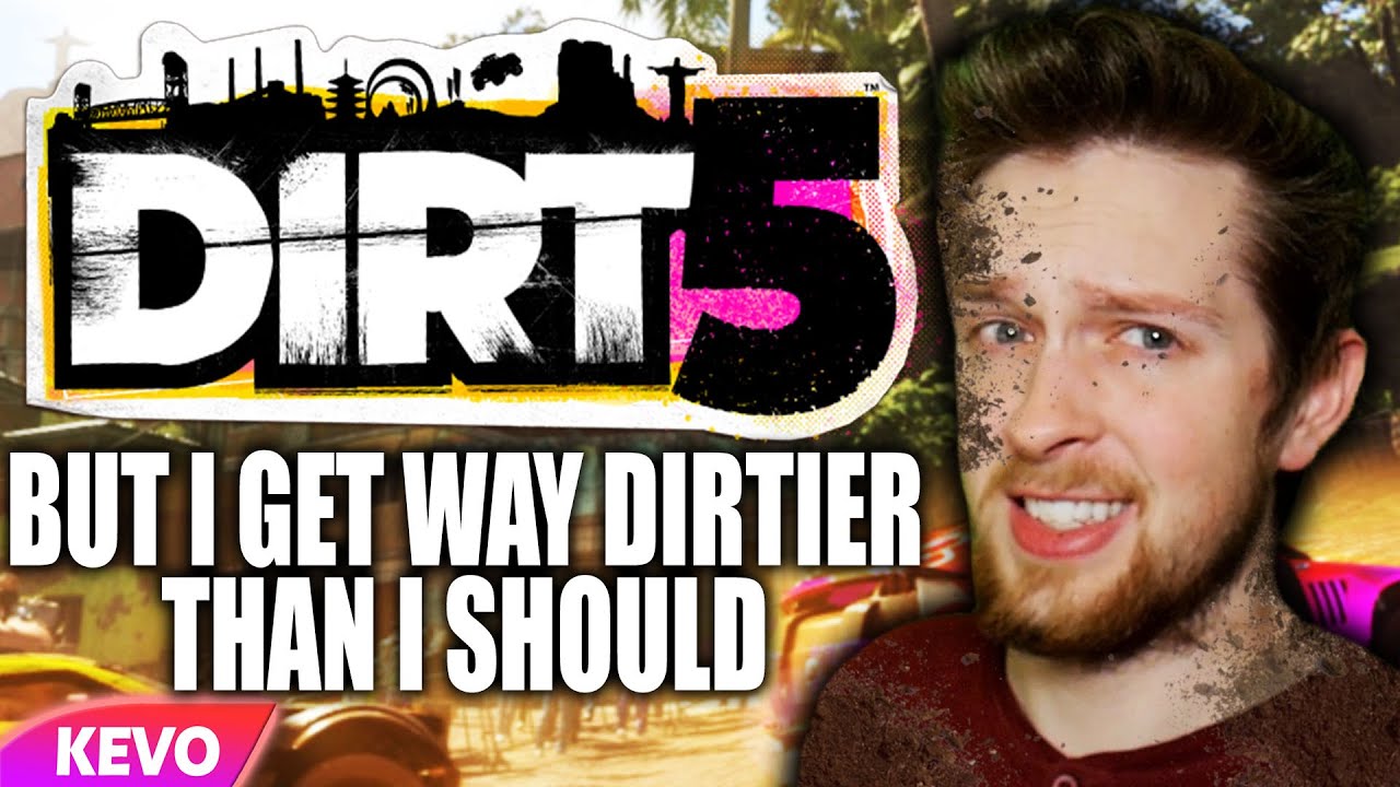 Dirt 5 but I get way dirtier than I should