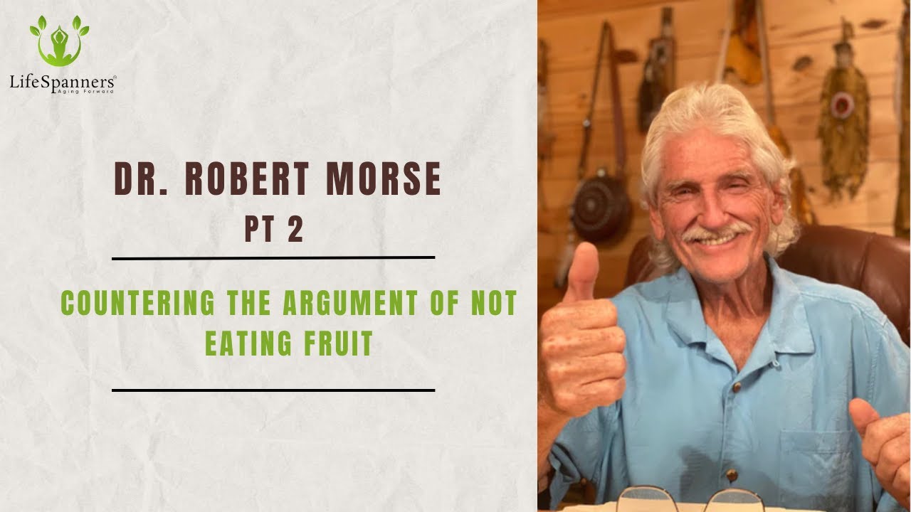 Dr. Robert Morse Countering the Argument of Not Eating Fruit (Part 2)