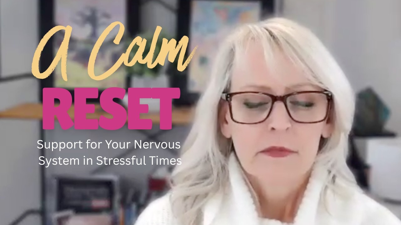 A Calm Reset (REPLAY) - Support for Your Nervous System in Stressful Times