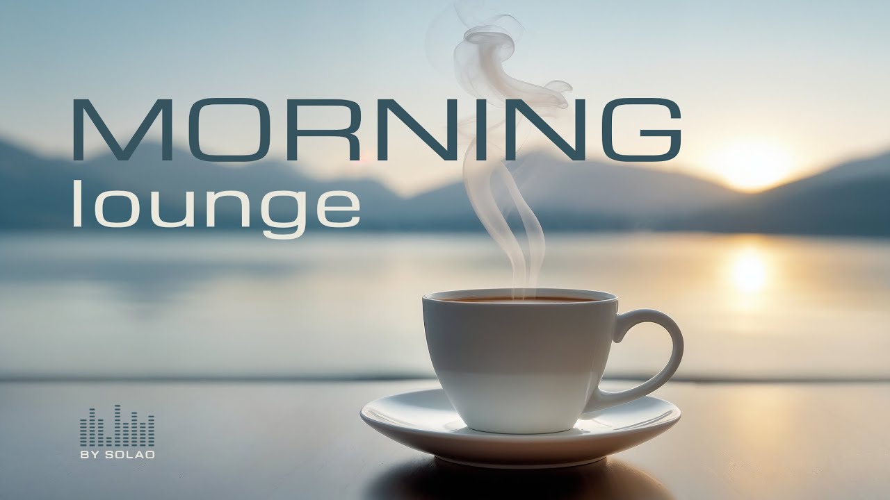 MORNING lounge • Soft Uplifting Mix for a Bright Morning
