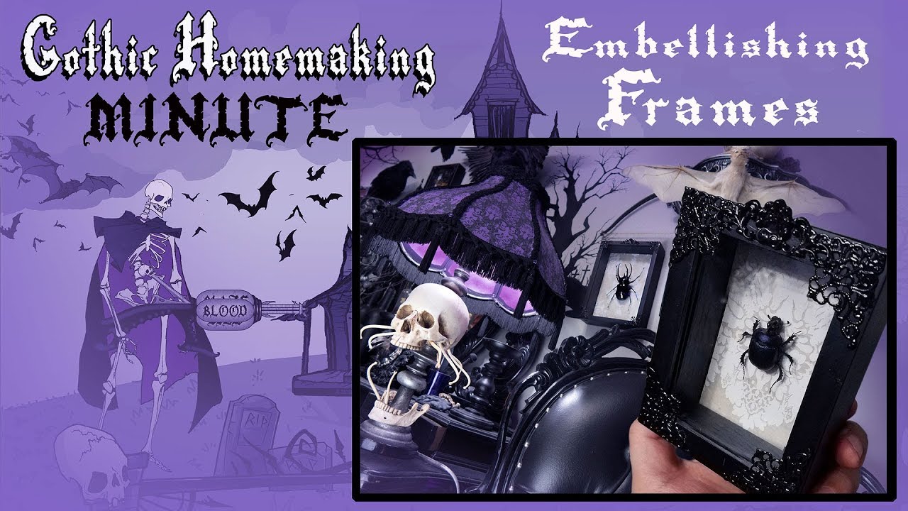 Embellishing Frames - Gothic Homemaking Minute