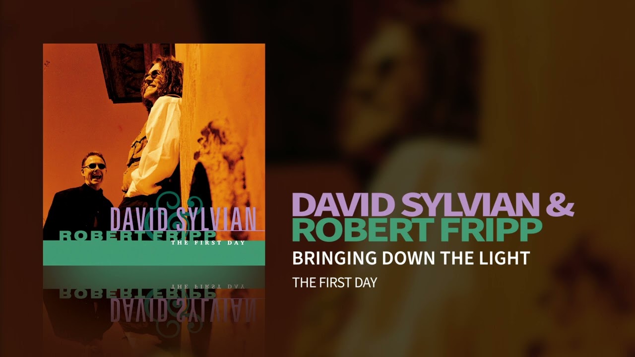 David Sylvian & Robert Fripp - Bringing Down The Light (The First Day)