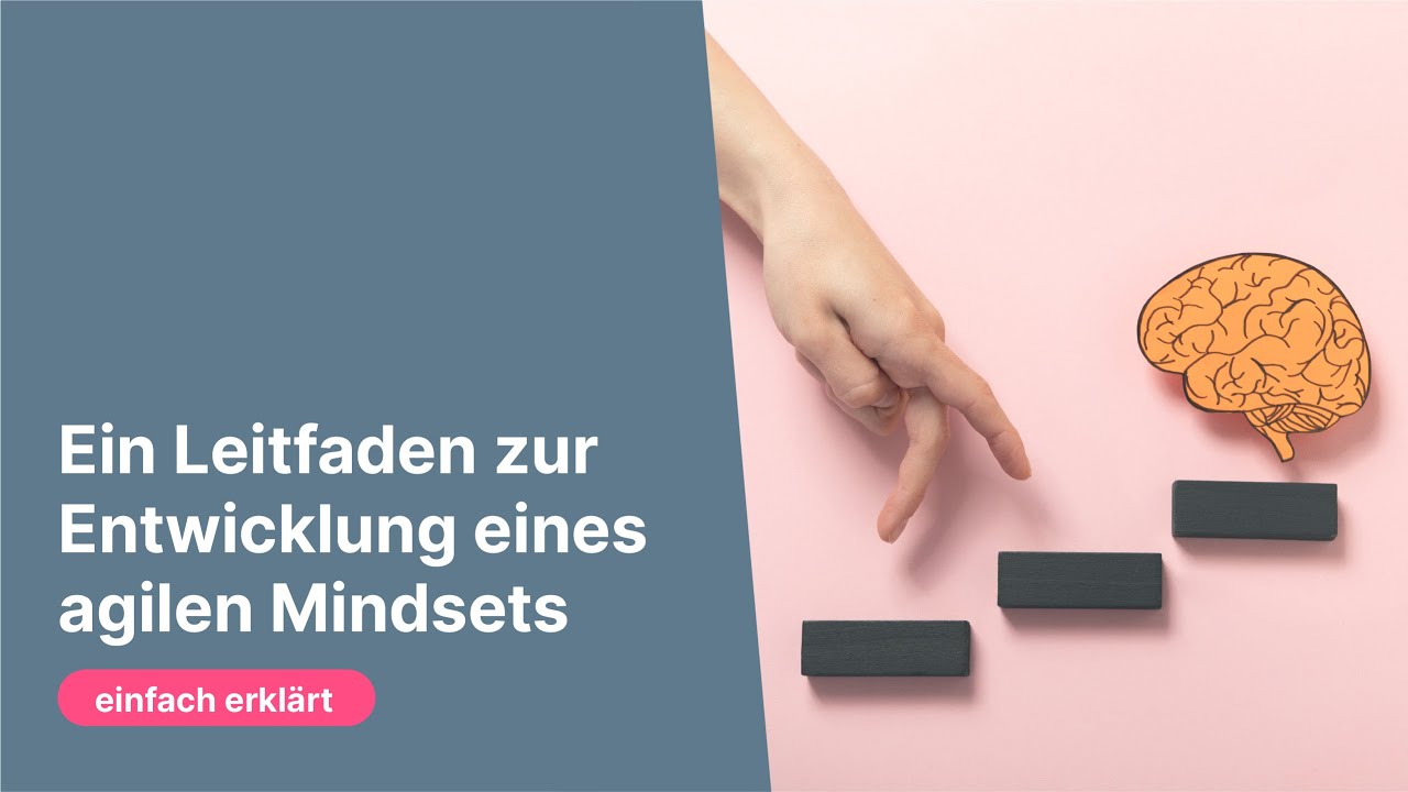 Agiles Mindest - Dein Leitfaden einfach erkl&auml;rt