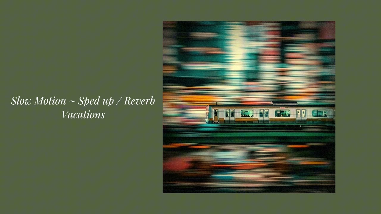 Slow Motion (sped up + reverb) // Vacations