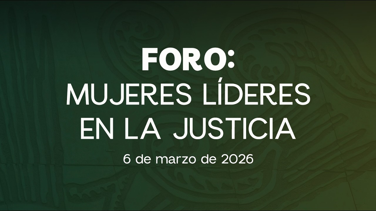 🔴Foro: Mujeres Líderes en la Justicia - 06/03/2026