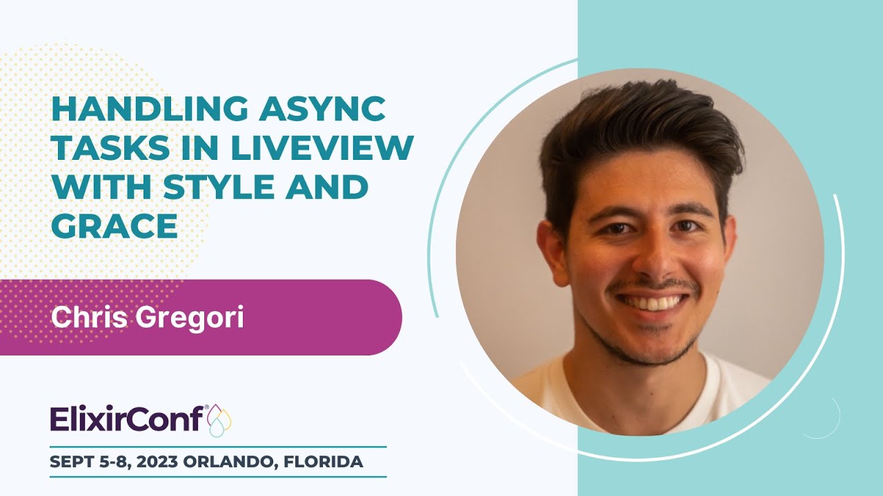 ElixirConf 2023 - Chris Gregori - Handling async tasks in LiveView with style and grace