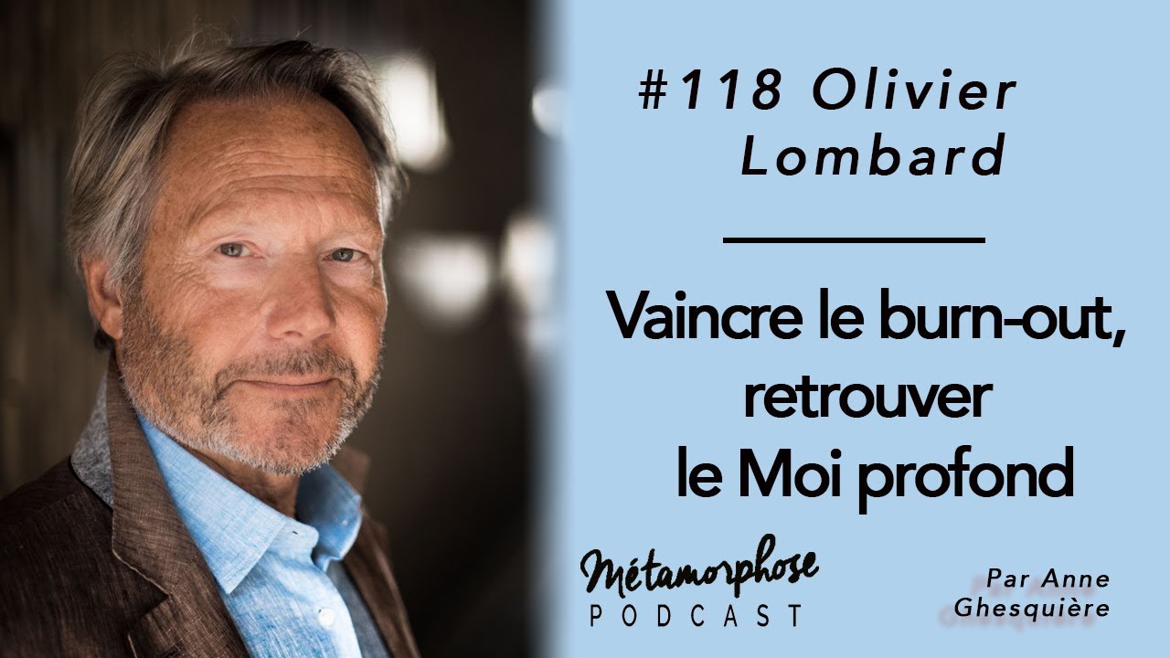 #118 Olivier Lombard : Vaincre le burn-out, retrouver le Moi profond
