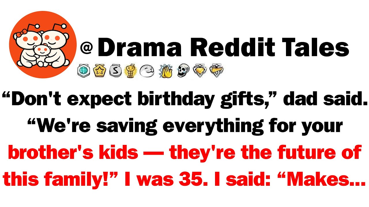 Don't Expect Birthday Gifts,' Dad Said. 'We're Saving Everything For Your Brother's Kids—They're...
