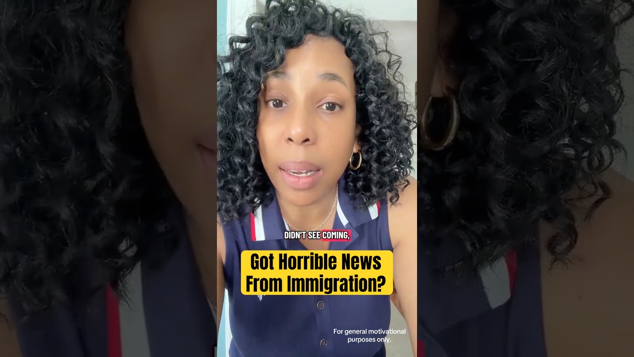 Got Horrible News From Immigration?