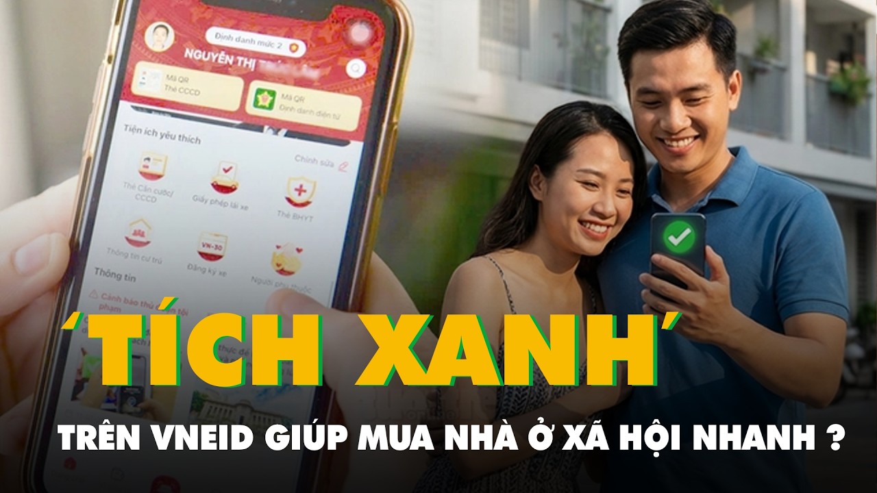 Mua nhà ở xã hội có thể nhanh hơn nhờ có 'tích xanh' trên VNeID?