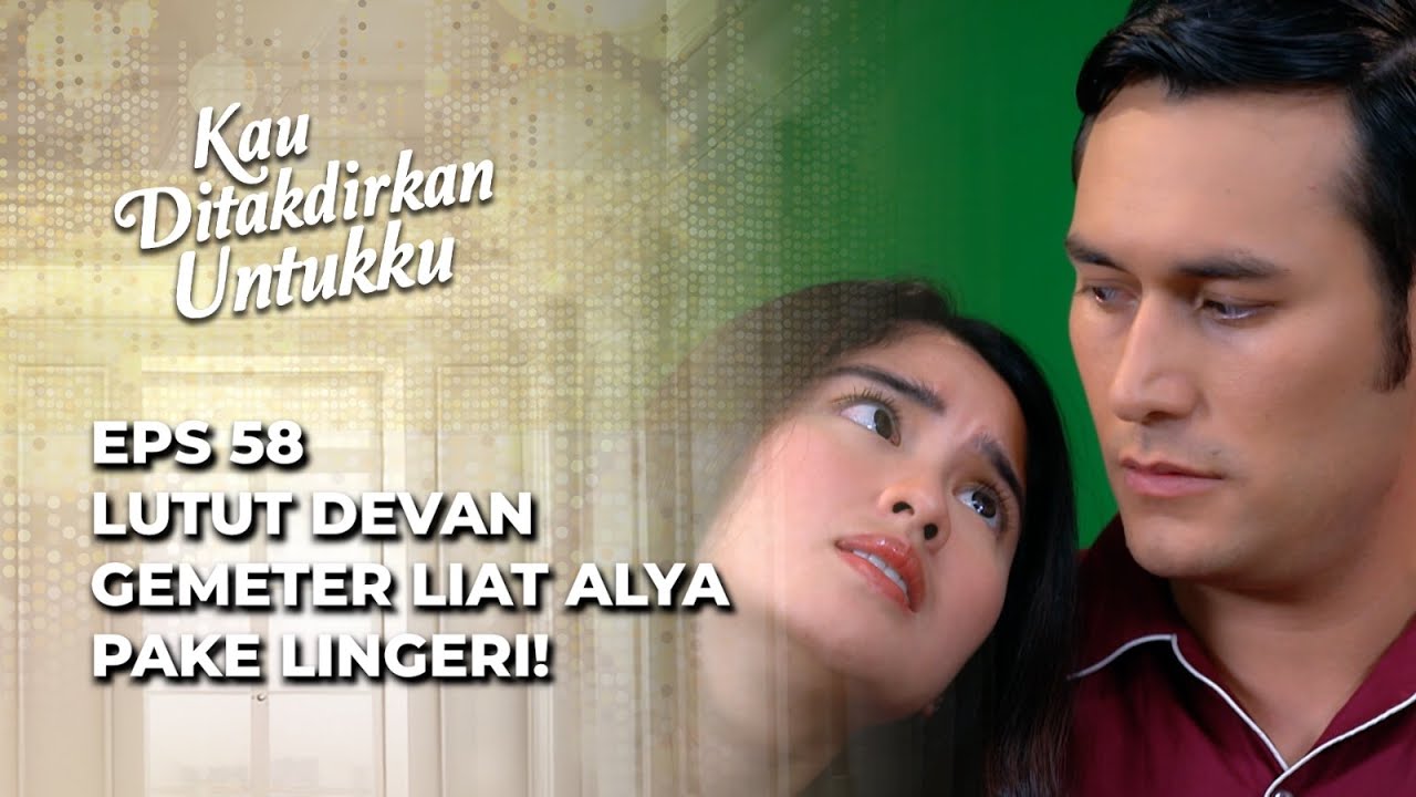 APA ALYA MEMILIKI HARAPAN UNTUK MENJADI ISTRI DEVAN SESUNGGUHNYA⁉️ - KAU DITAKDIRKAN UNTUKKU EPS 58