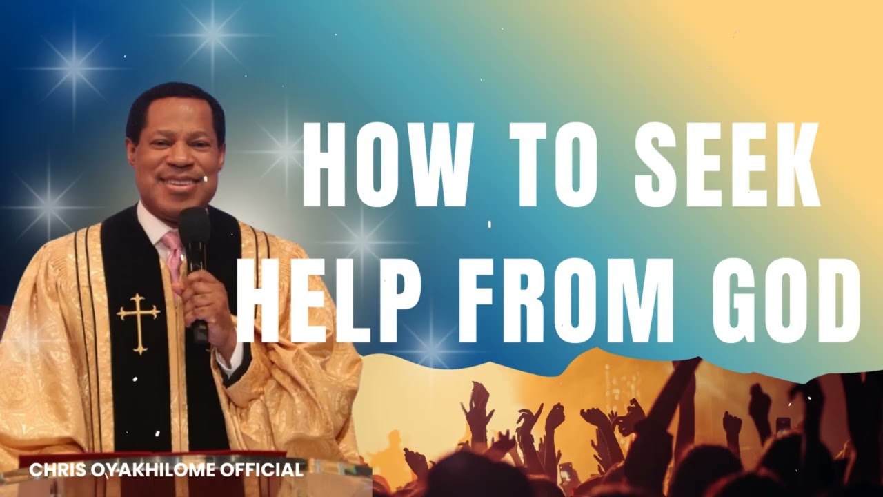 How to Seek Help from God - CHRIS OYAKHILOME OFFICIAL