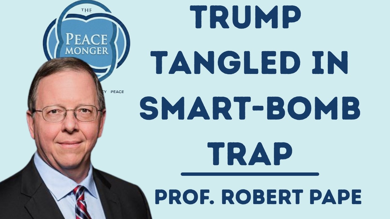 PROF. ROBERT PAPE: TRUMP TANGLED IN SMART-BOMB TRAP; HOW AIRPOWER HAS NEVER PRODUCED REGIME CHANGE