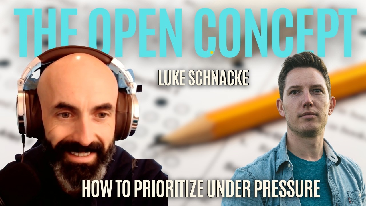 How To Priortize Under Pressure With Luke Schnacke - 061 I The Open Concept Podcast.