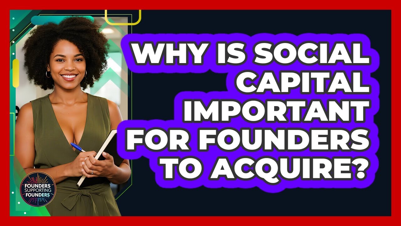 Why Is Social Capital Important For Founders To Acquire? - Founders Supporting Founders