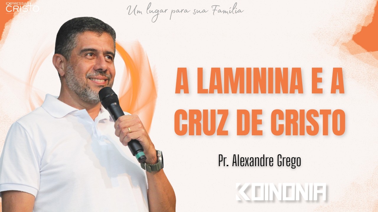 Laminina e a Cruz de Cristo | Pr. Alexandre Grego