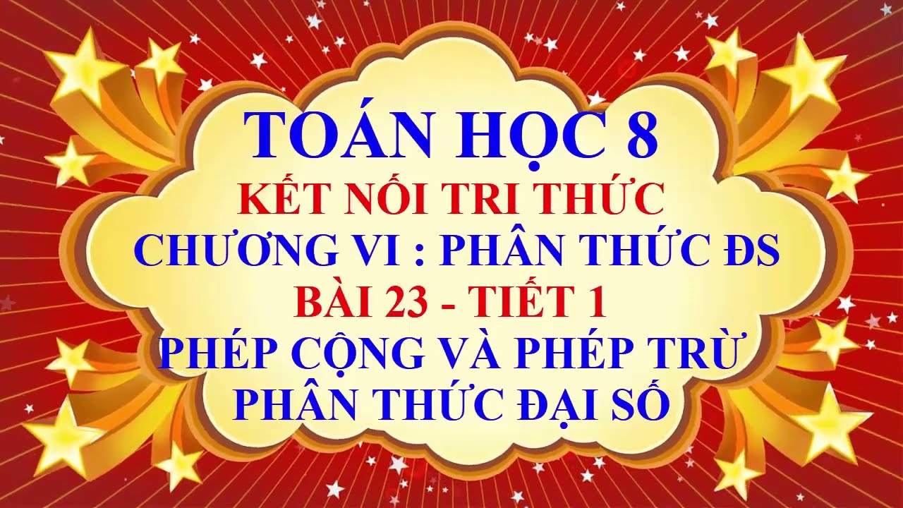 Toán học lớp 8 - Kết nối tri thức - Chương 6 -Bài 23 -Phép cộng và phép trừ phân thức đại số -Tiết 1