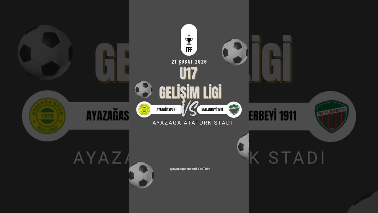 AYAZAĞASPOR - BEYLERBEYİ 1911 U17 GELİŞİM LİGİ MAÇI