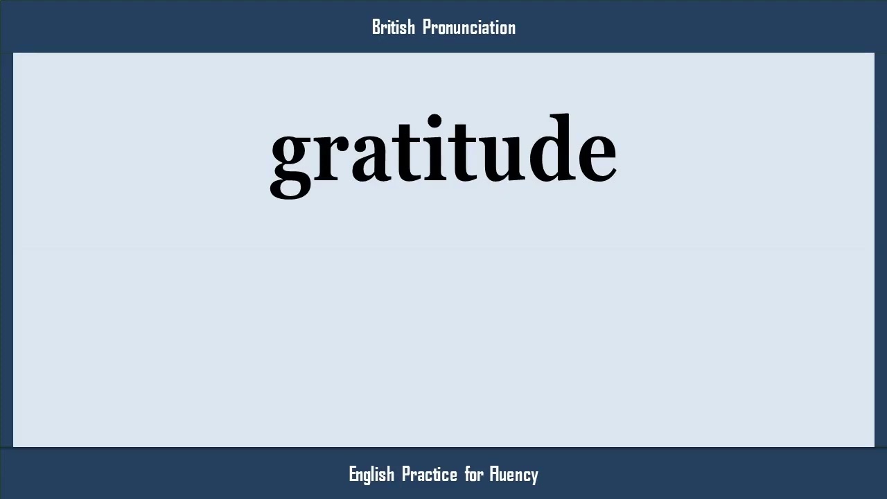 gratitude, How to Say or Pronounce GRATITUDE in American, British, Australian English