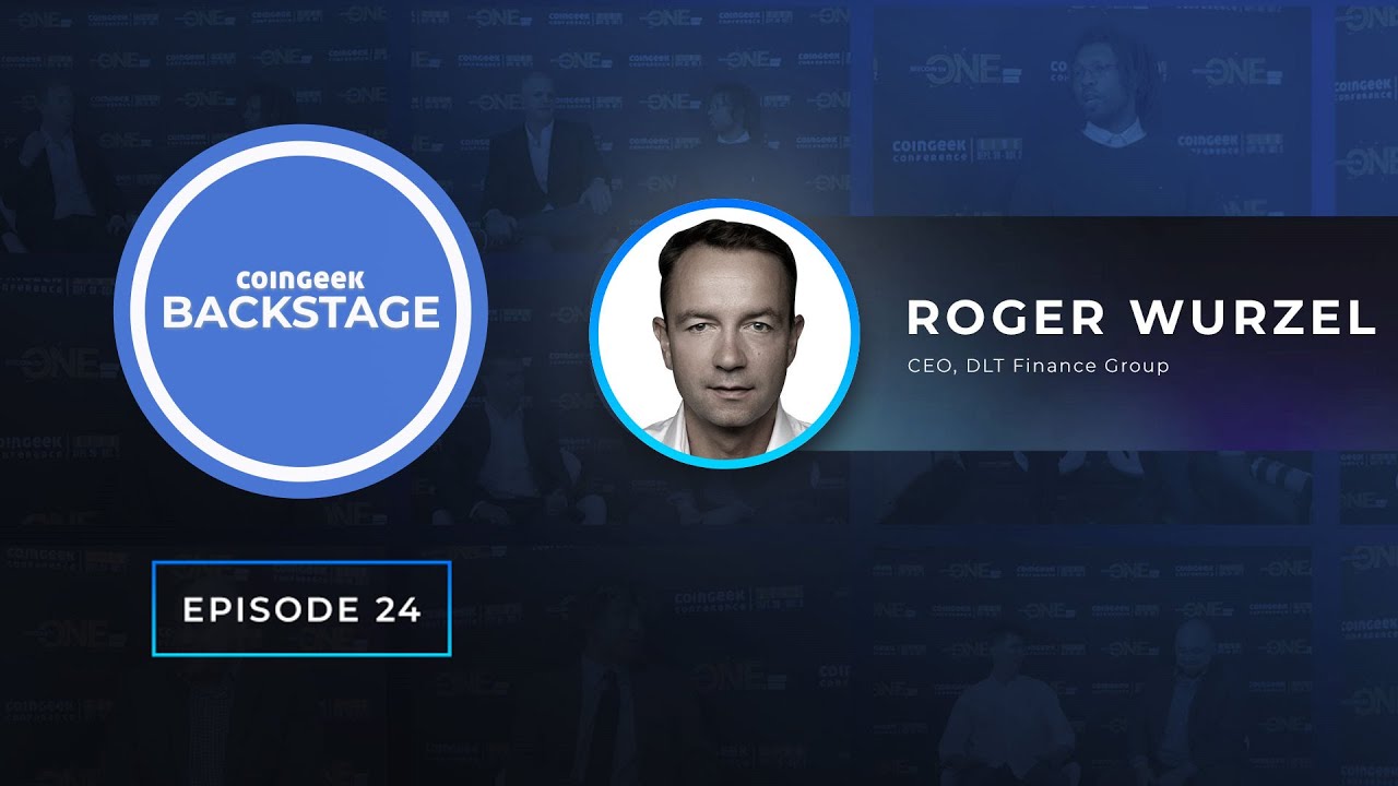 Future of trading with DLT Finance Group’s Roger Wurzel on CoinGeek Backstage| Zurich