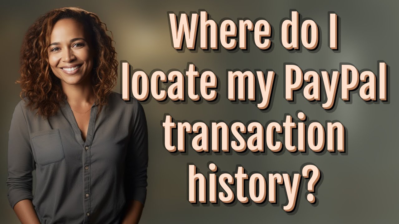 Where do I locate my PayPal transaction history?