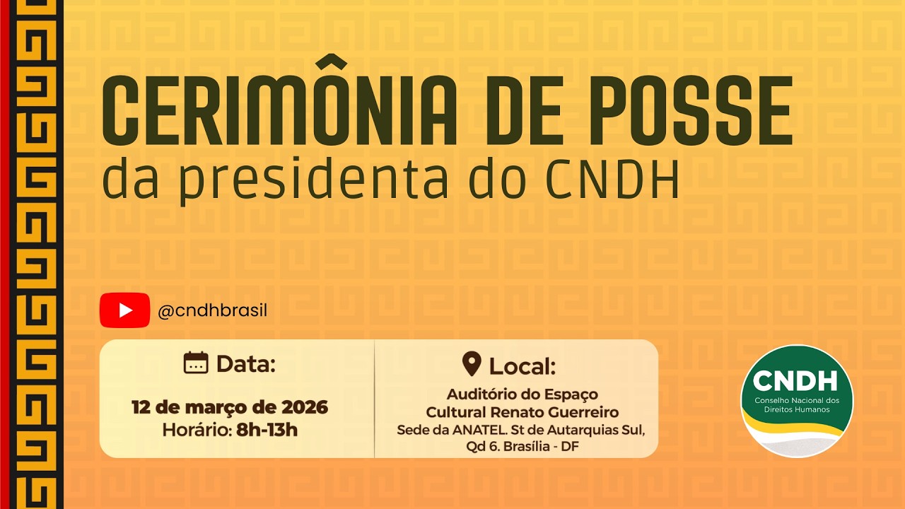 📣 AO VIVO 📣 Cerim&ocirc;nia de Posse da Presidenta do CNDH, Ivana Leal. 12/03/2026