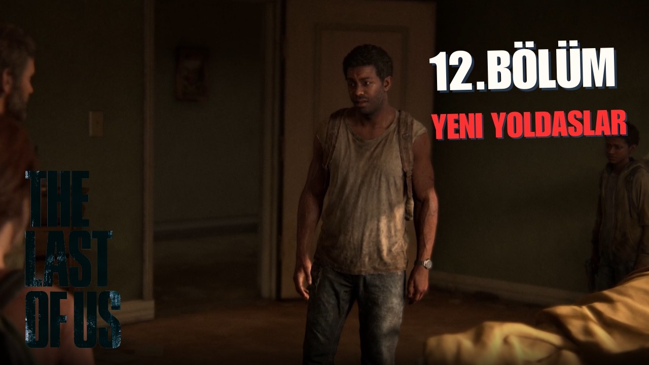 The Last of Us 1 - Bölüm 12 | YENİ YOLDAŞLAR