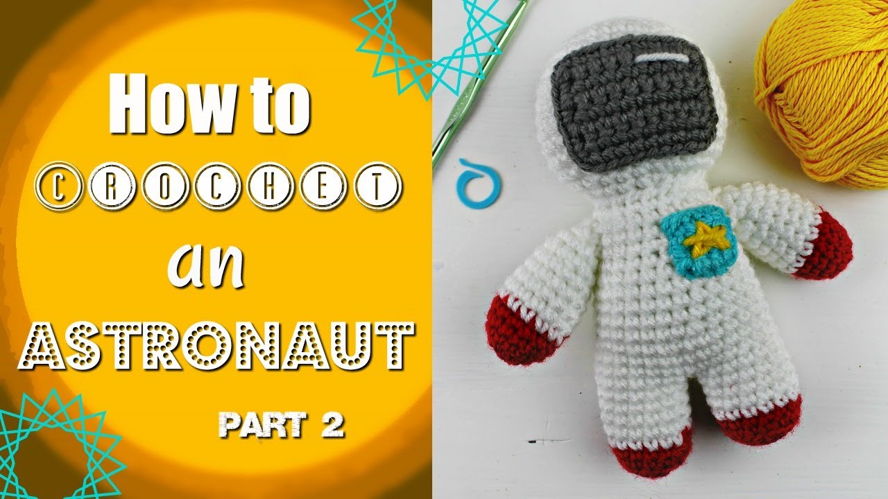 How to Crochet an Astronaut- Part Two