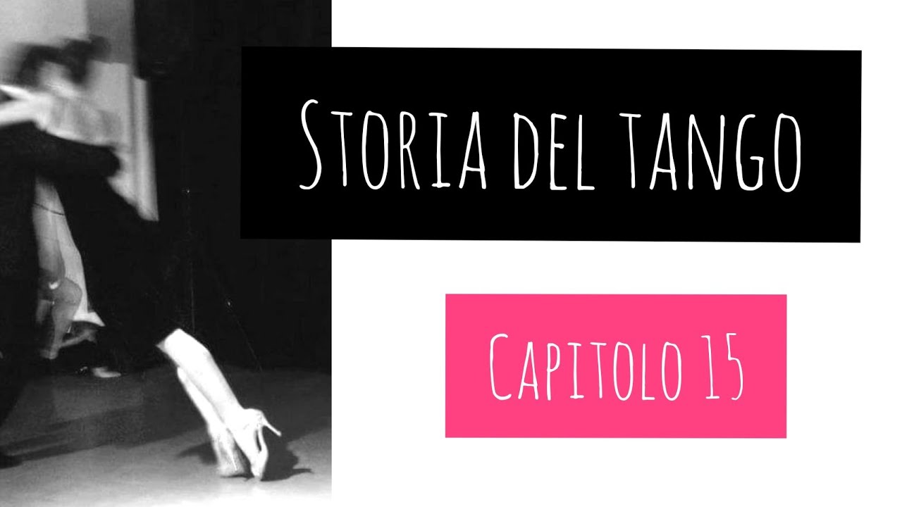 STORIA DEL TANGO. CAPITOLO 15