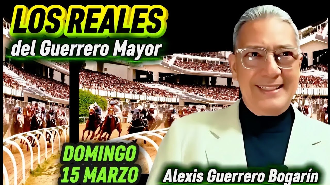 LOS REALES 15 MARZO • ALEXIS GUERRERO BOGARÍN • EL GUERRERO MAYOR