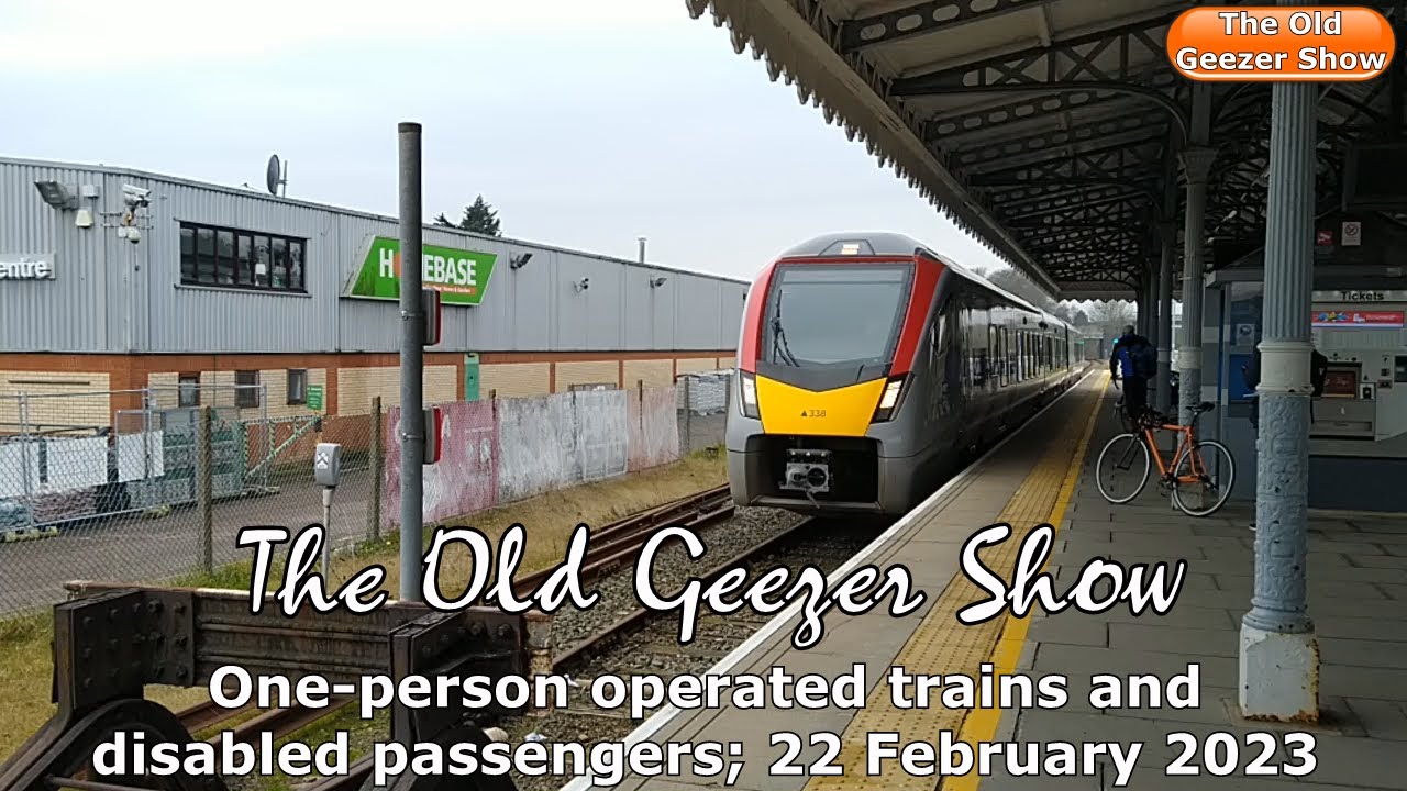 Do one-person train operations discrimate against disabled? Old Geezer Show, 22 February, 2023