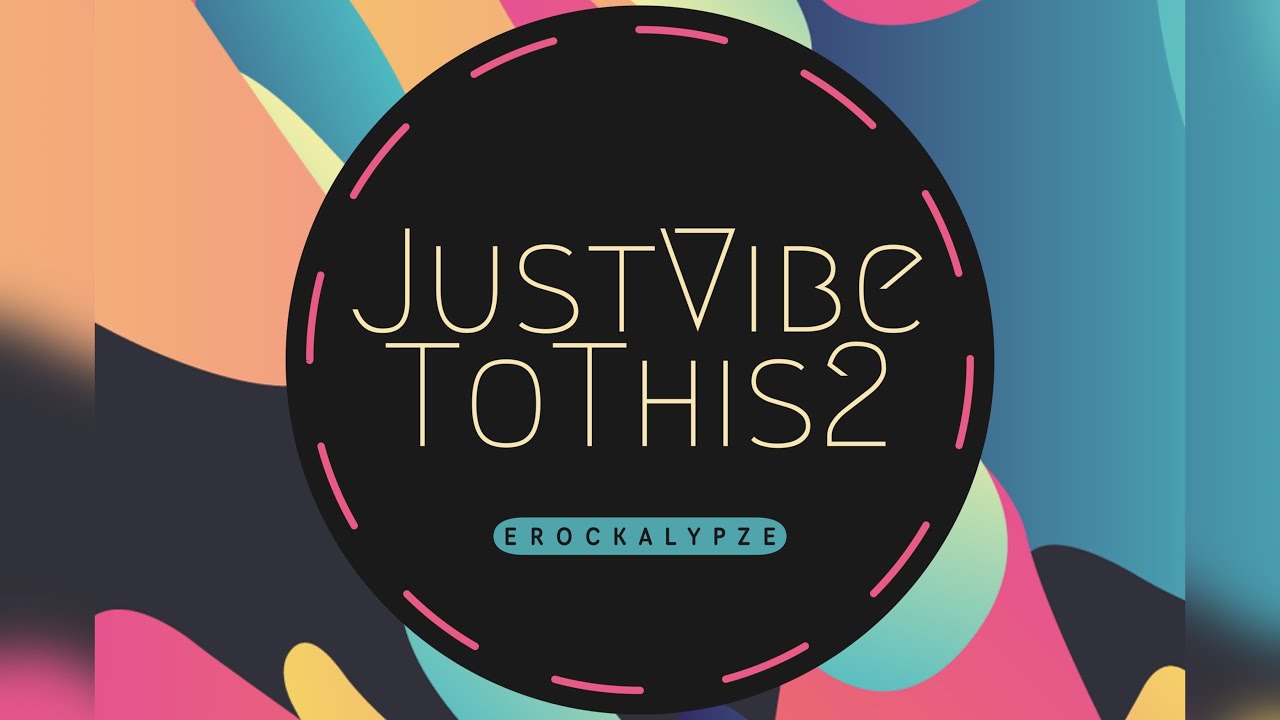 Just VIBE to this 2 (dj mix curated by erockalypze)