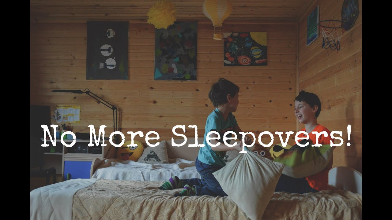 No More Sleepovers!
