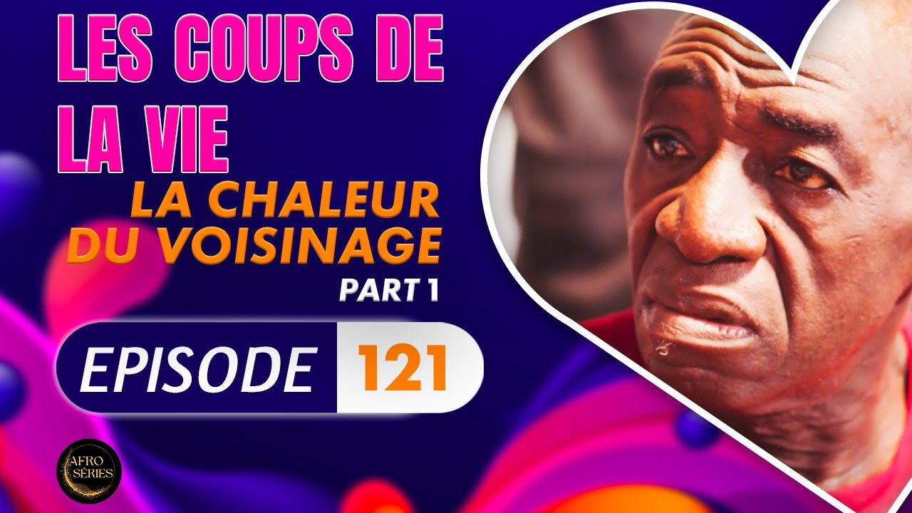Série - Les Coups de la Vie - LA CHALEUR DU VOISINAGE - Episode 1 - Saison 2 Ep.121