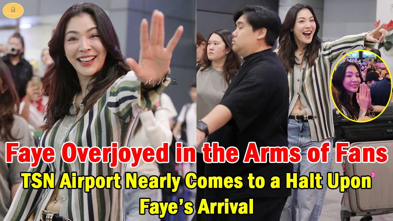 Faye Overjoyed in the Arms of Fans – TSN Airport Nearly Comes to a Halt Upon Faye’s Arrival