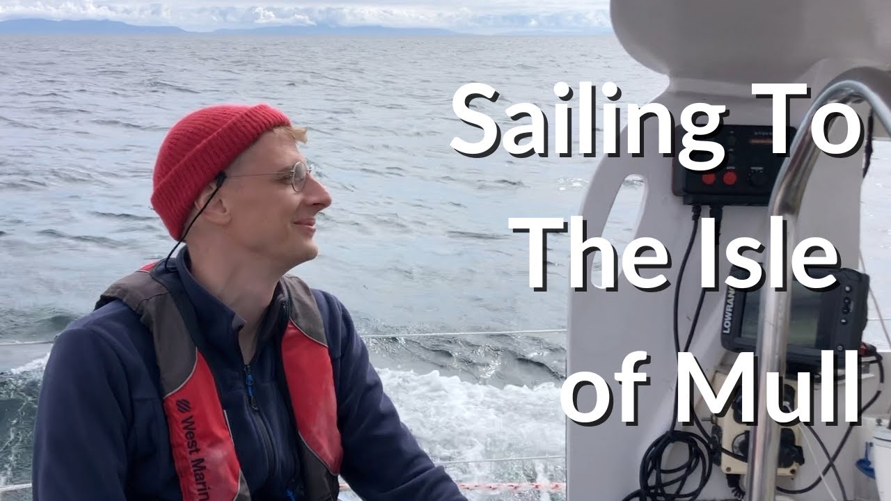 Sailing to the Island of Mull - Sailing Scotland - Ep. 15