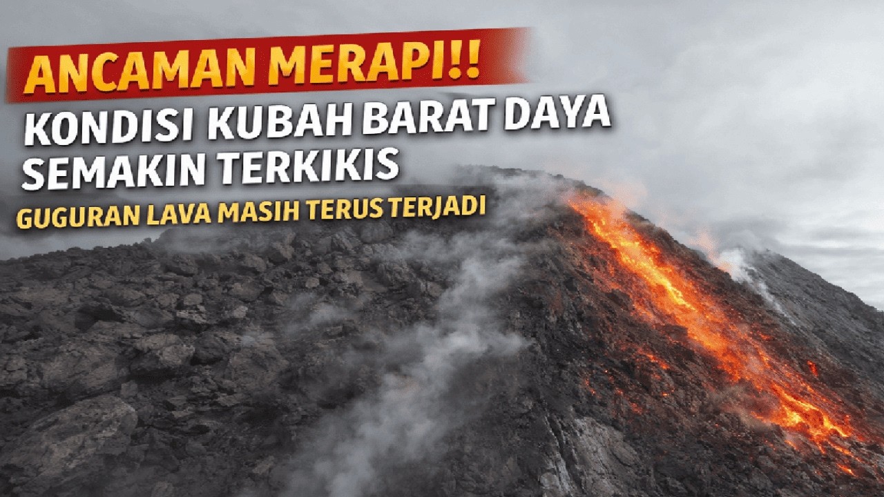 NGERI!!! KONDISI KUBAH BARAT DAYA SEMAKIN TERKIKIS, GUGURAN LAVA MASIH TERUS TERJADI
