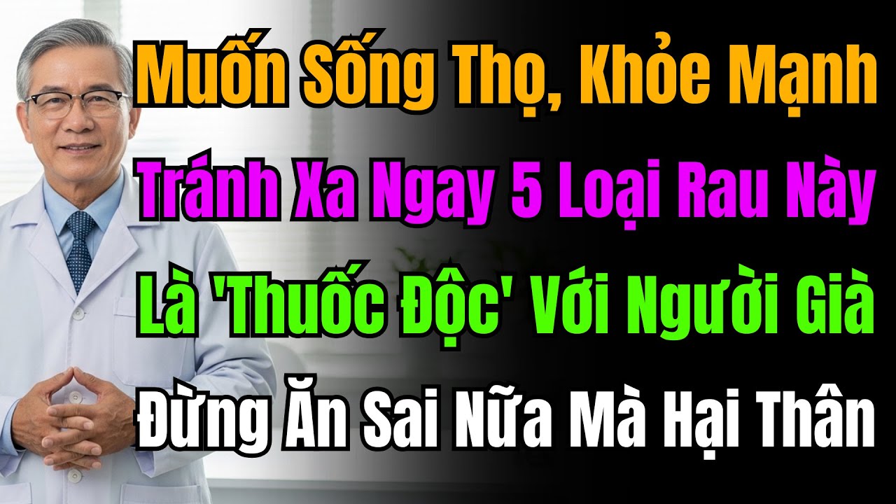 Sau 60 Tuổi, Ngừng Ăn 5 Loại Rau Này Sai Cách Nếu Không Muốn Rước Thêm Bệnh Vào Người.