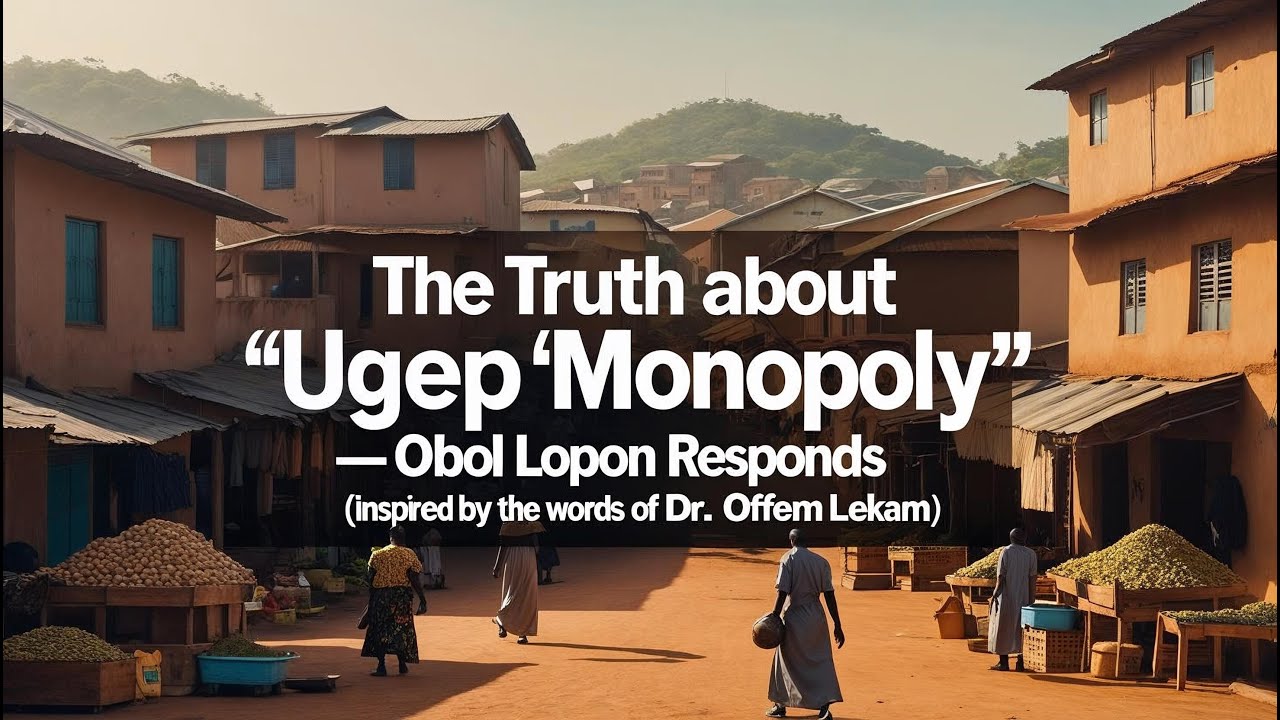 The Truth About “Ugep Monopoly” —  Inspired by the words of Dr. Offem Lekam