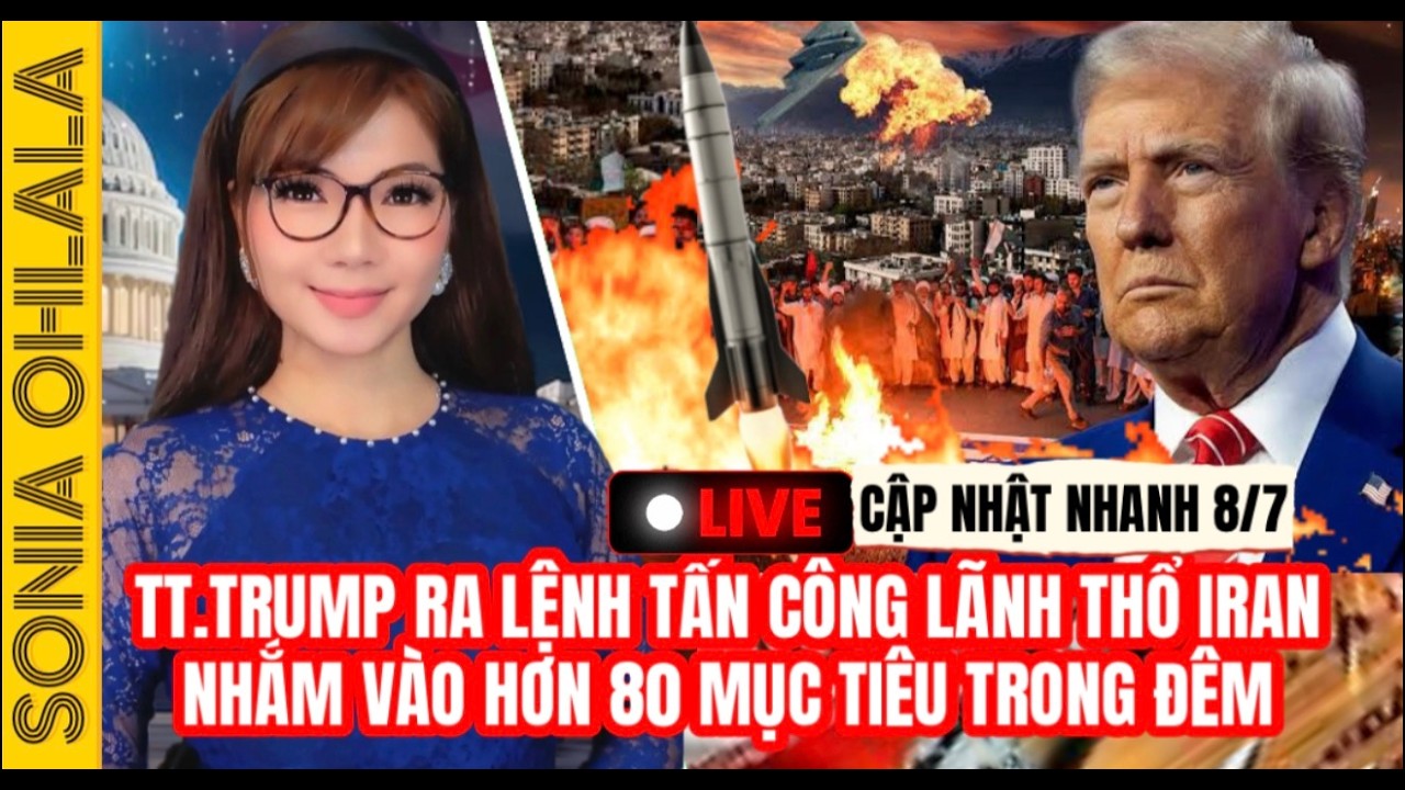 LIVE 8/7 - TT.Trump ra lệnh tấn c&ocirc;ng l&atilde;nh thổ Iran, nhắm v&agrave;o hơn 80 mục ti&ecirc;u trong đ&ecirc;m
