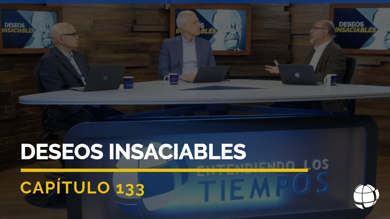 Deseos Insaciables | Cap #133 | Entendiendo Los Tiempos - Temporada 2