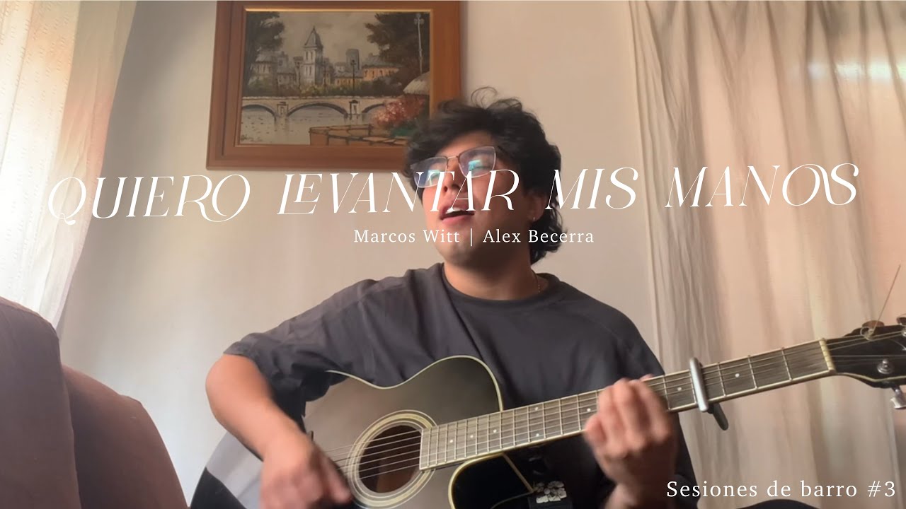 Quiero Levantar Mis Manos - Marcos Witt | Alex Becerra