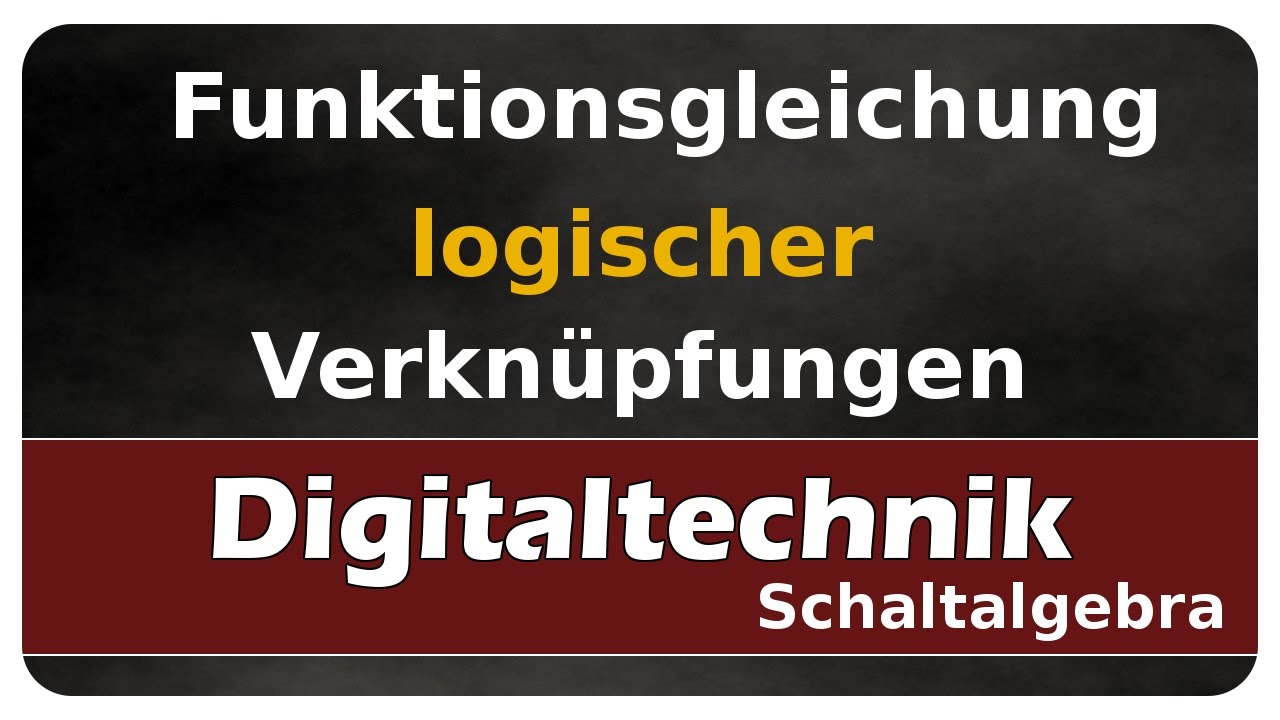 Let's Learn Digitaltechnik - Funktionsgleichung logischer Verknüpfungen - Schaltalgebra