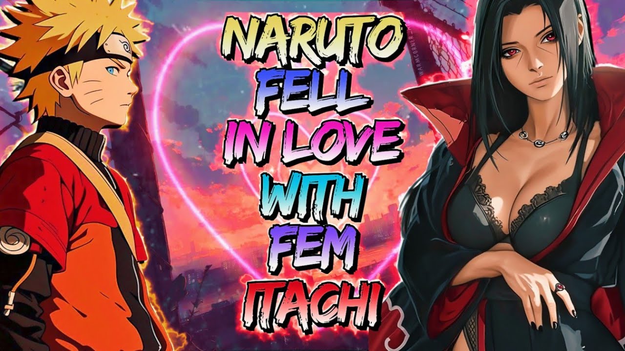 What if Naruto fell in Love With Fem Itachi