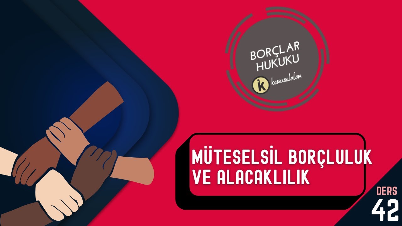 42) BORÇLAR HUKUKU - MÜTESELSİL BORÇLULUK VE ALACAKLILIK - 2022/ 2023 GÜNCEL