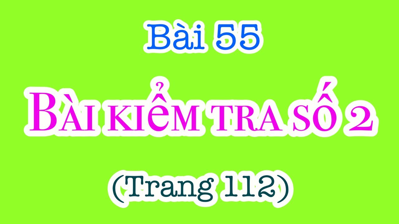 Bài 55: BÀI KIỂM TRA SỐ 2 (trang 112《Vở bài tập TOÁN 3《Cánh Diều》 THẦY THÙY