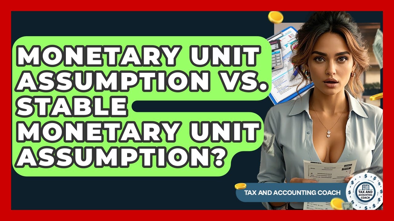 Monetary Unit Assumption Vs. Stable Monetary Unit Assumption? - Tax and Accounting Coach