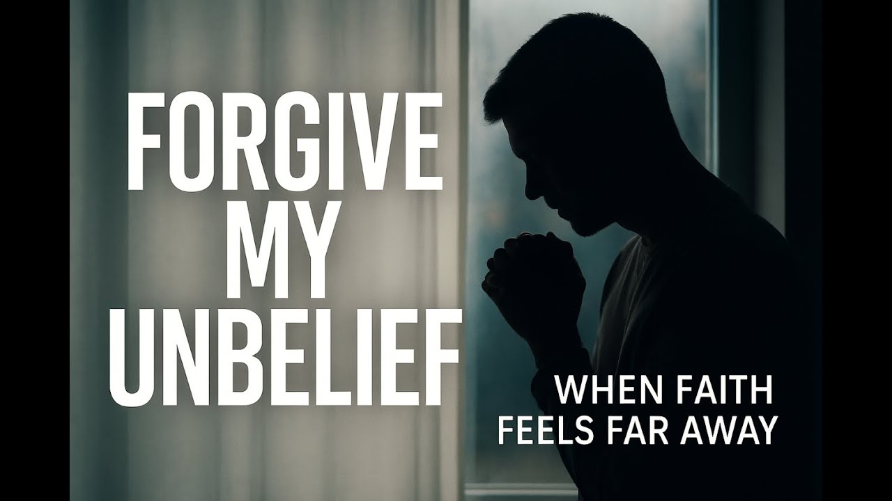 Forgive My Unbelief | When Faith Fades, He&rsquo;s Still Faithful (Official Worship Video)