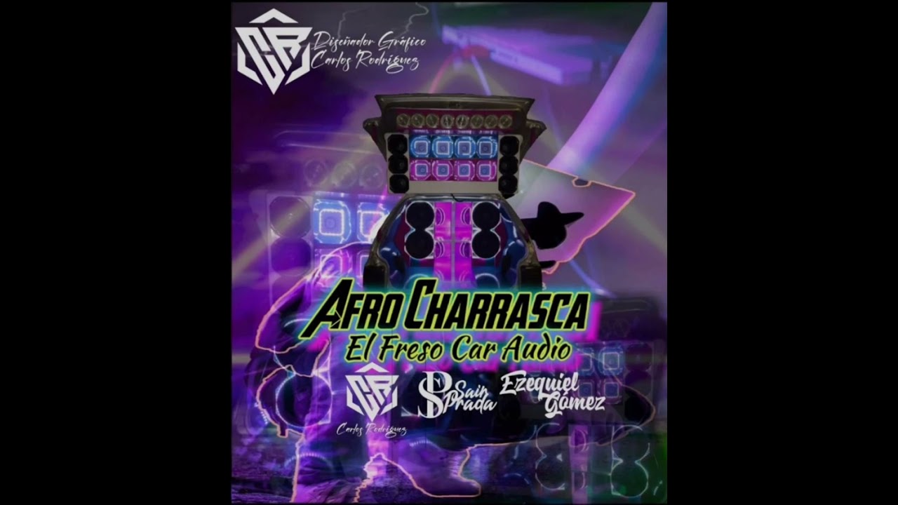 Afro Charrasca - El Freso Car Audio - Carlos Rodríguez - Sair Prada - Ezequiel Gómez