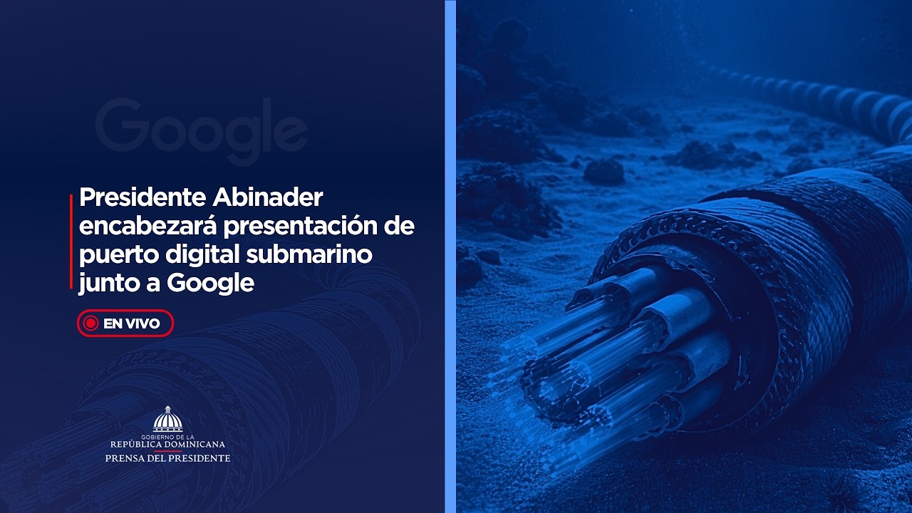🔴 EN VIVO |  Presidente Abinader encabeza presentación de puerto digital submarino junto a Google